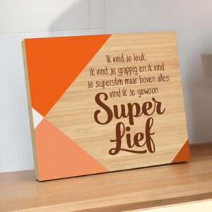 Mooi houten bord ik vind je SUPER LIEF